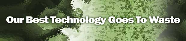 Our Best Technology Goes to Waste